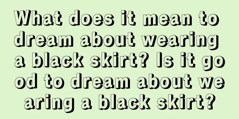 What does it mean to dream about wearing a black skirt? Is it good to dream about wearing a black skirt?