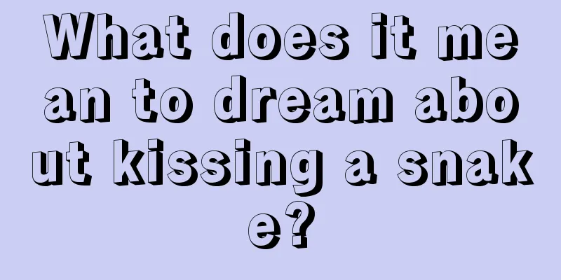 What does it mean to dream about kissing a snake?