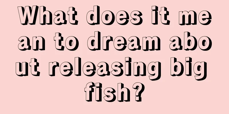 What does it mean to dream about releasing big fish?