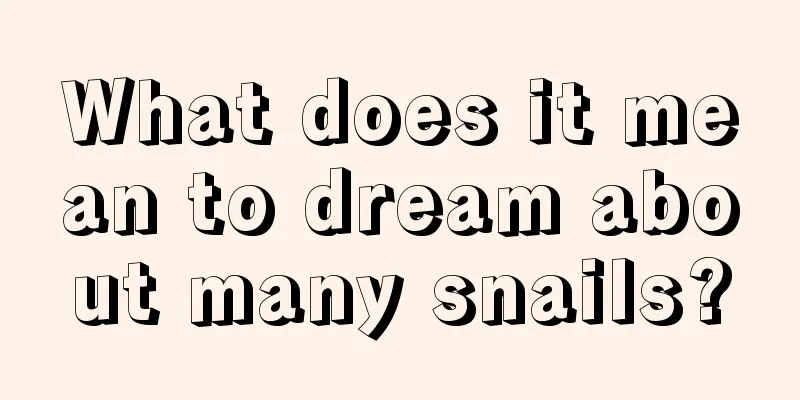 What does it mean to dream about many snails?