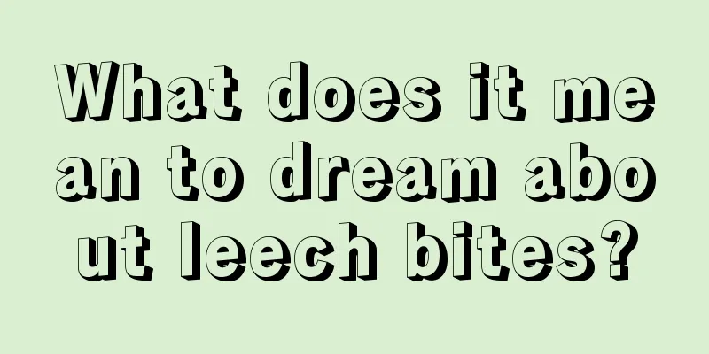 What does it mean to dream about leech bites?