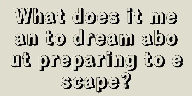 What does it mean to dream about preparing to escape?