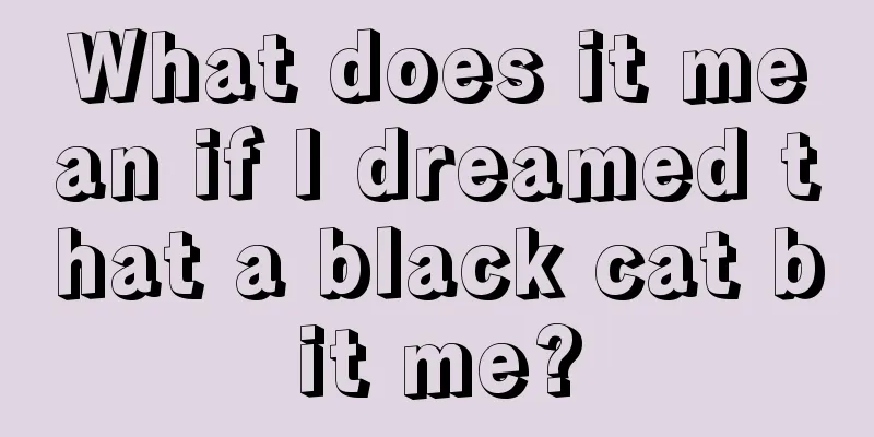 What does it mean if I dreamed that a black cat bit me?