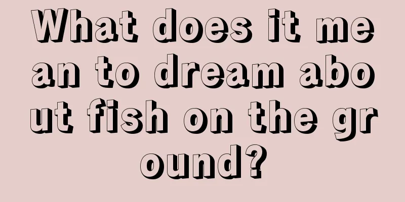 What does it mean to dream about fish on the ground?