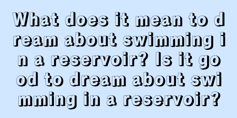 What does it mean to dream about swimming in a reservoir? Is it good to dream about swimming in a reservoir?