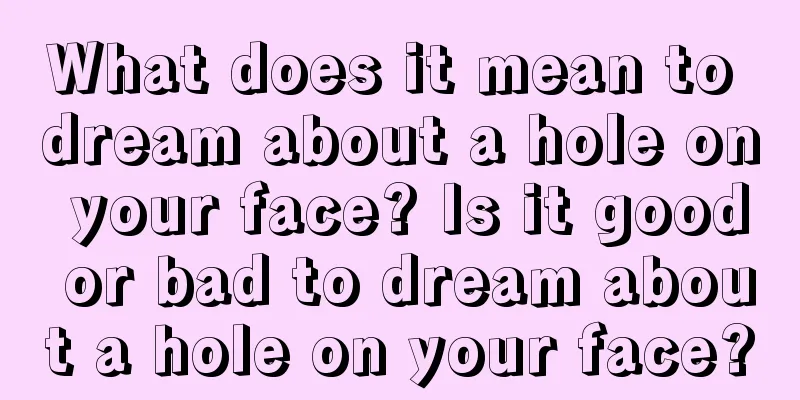 What does it mean to dream about a hole on your face? Is it good or bad to dream about a hole on your face?