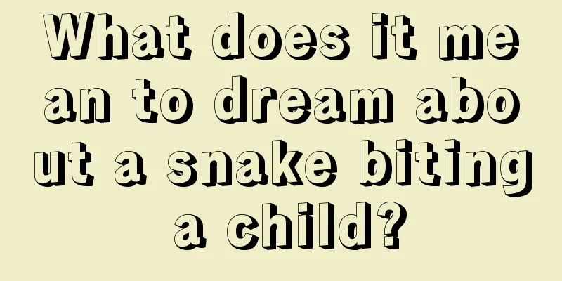 What does it mean to dream about a snake biting a child?