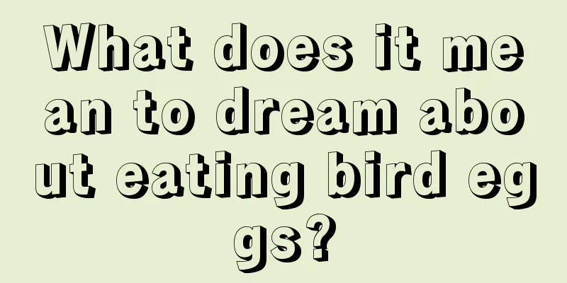 What does it mean to dream about eating bird eggs?