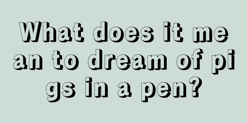 What does it mean to dream of pigs in a pen?