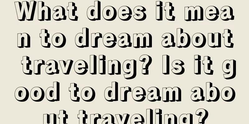 What does it mean to dream about traveling? Is it good to dream about traveling?