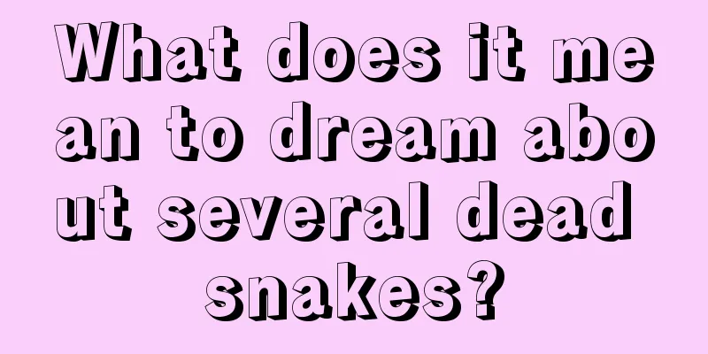 What does it mean to dream about several dead snakes?