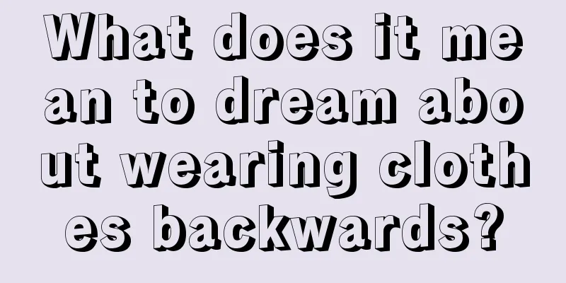 What does it mean to dream about wearing clothes backwards?