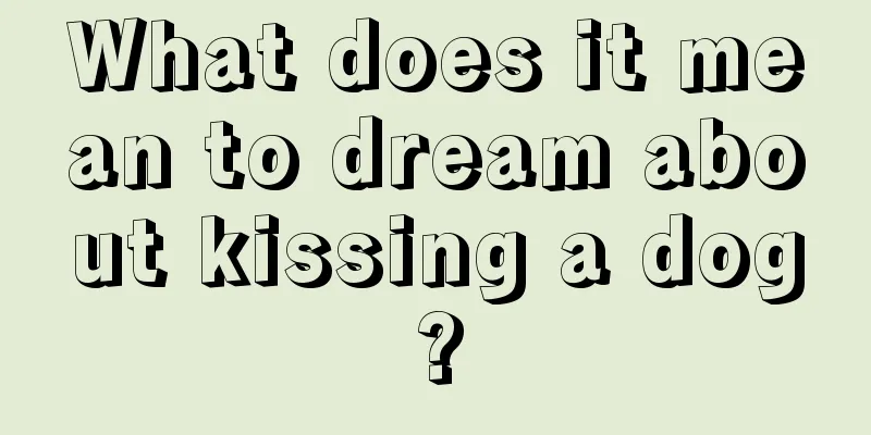 What does it mean to dream about kissing a dog?