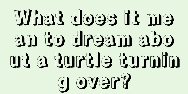 What does it mean to dream about a turtle turning over?