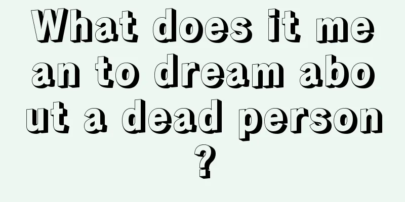 What does it mean to dream about a dead person?