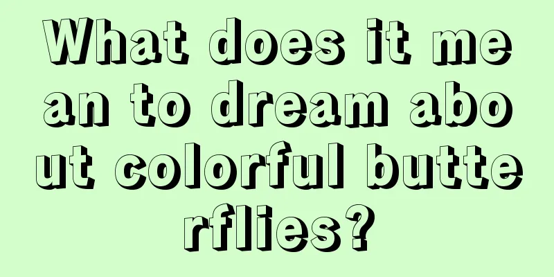 What does it mean to dream about colorful butterflies?