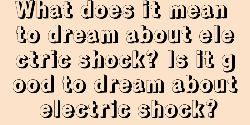 What does it mean to dream about electric shock? Is it good to dream about electric shock?