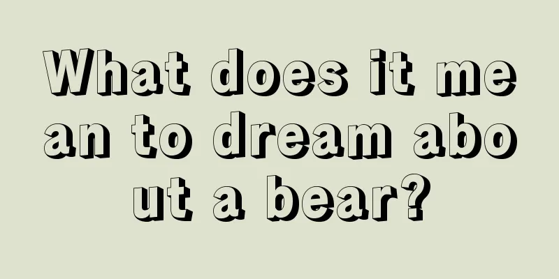 What does it mean to dream about a bear?