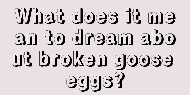 What does it mean to dream about broken goose eggs?