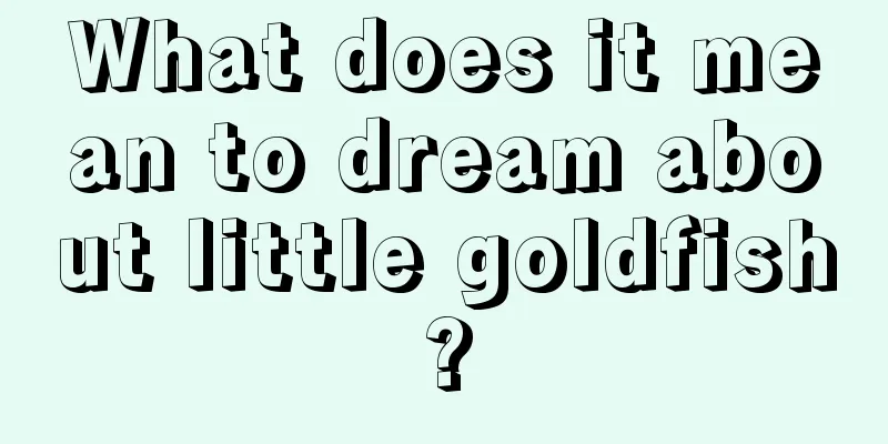 What does it mean to dream about little goldfish?