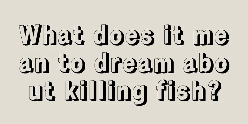 What does it mean to dream about killing fish?