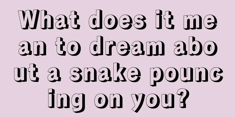 What does it mean to dream about a snake pouncing on you?