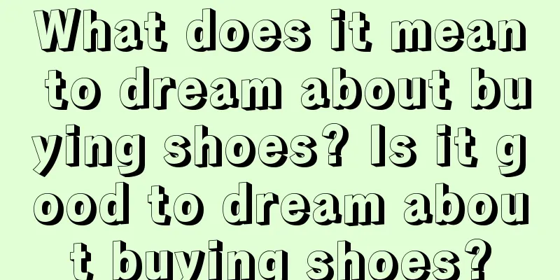 What does it mean to dream about buying shoes? Is it good to dream about buying shoes?