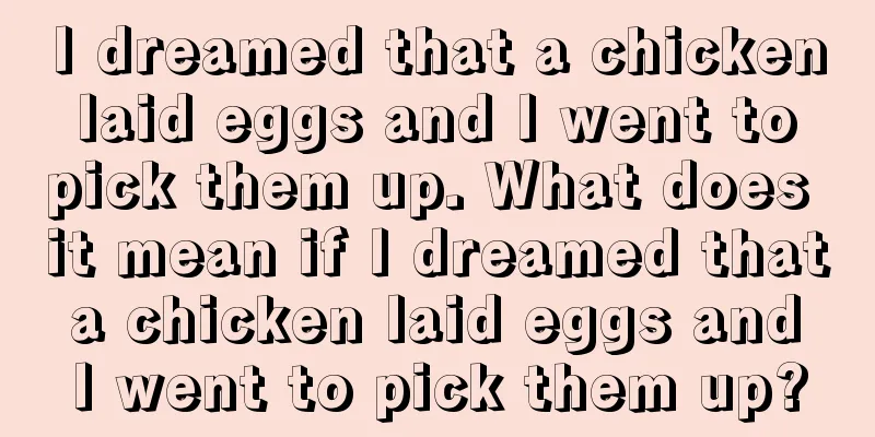 I dreamed that a chicken laid eggs and I went to pick them up. What does it mean if I dreamed that a chicken laid eggs and I went to pick them up?