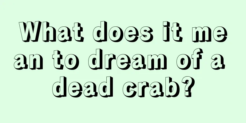 What does it mean to dream of a dead crab?