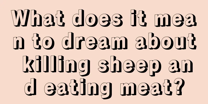 What does it mean to dream about killing sheep and eating meat?