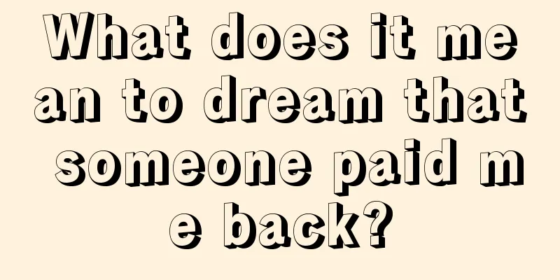 What does it mean to dream that someone paid me back?