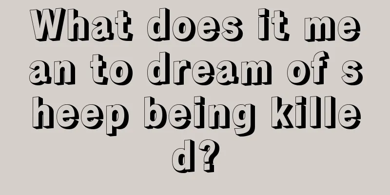 What does it mean to dream of sheep being killed?