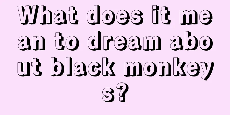 What does it mean to dream about black monkeys?