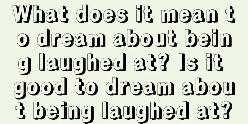 What does it mean to dream about being laughed at? Is it good to dream about being laughed at?