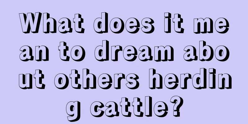 What does it mean to dream about others herding cattle?