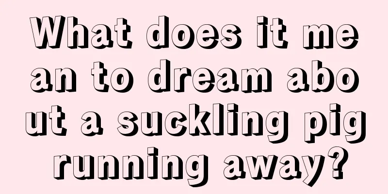 What does it mean to dream about a suckling pig running away?