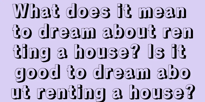 What does it mean to dream about renting a house? Is it good to dream about renting a house?