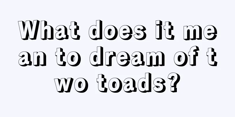 What does it mean to dream of two toads?