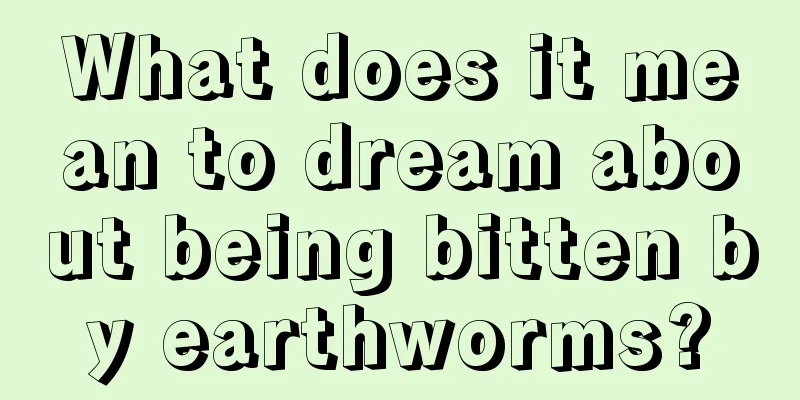 What does it mean to dream about being bitten by earthworms?