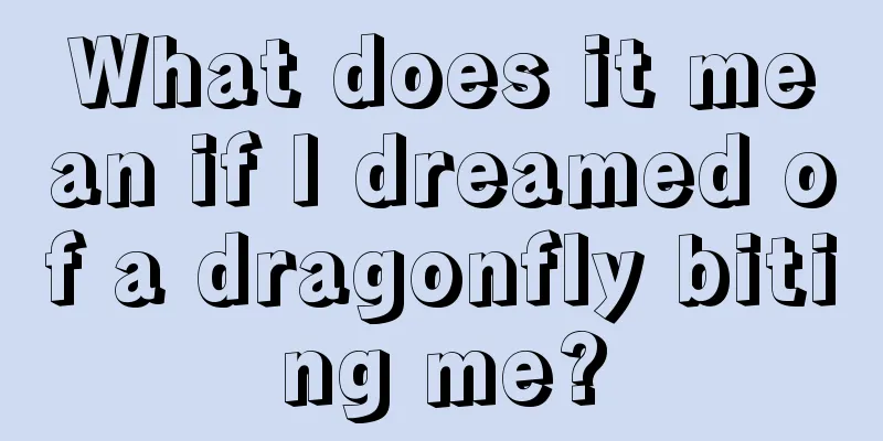 What does it mean if I dreamed of a dragonfly biting me?