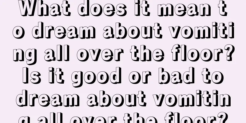 What does it mean to dream about vomiting all over the floor? Is it good or bad to dream about vomiting all over the floor?