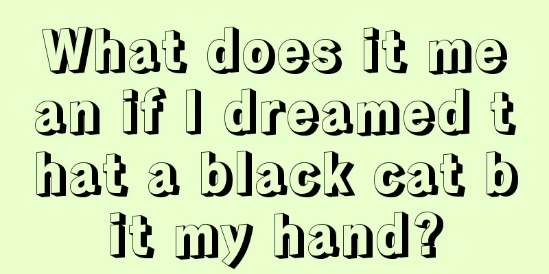 What does it mean if I dreamed that a black cat bit my hand?