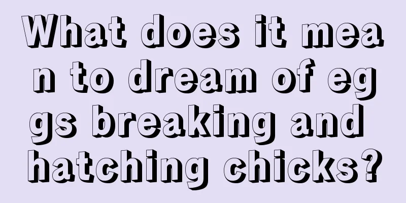 What does it mean to dream of eggs breaking and hatching chicks?