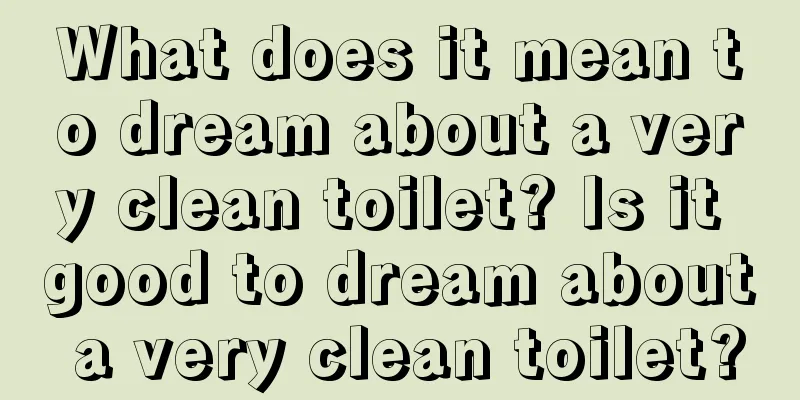 What does it mean to dream about a very clean toilet? Is it good to dream about a very clean toilet?