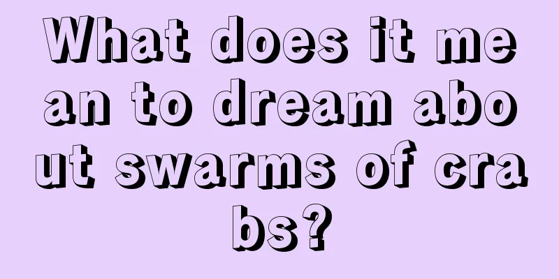 What does it mean to dream about swarms of crabs?