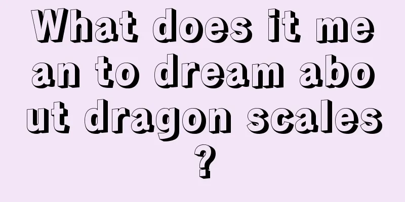 What does it mean to dream about dragon scales?