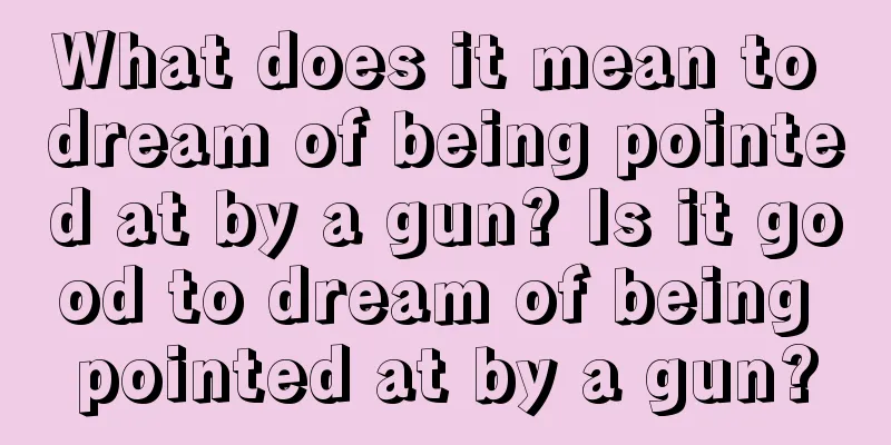 What does it mean to dream of being pointed at by a gun? Is it good to dream of being pointed at by a gun?