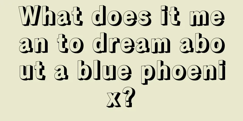 What does it mean to dream about a blue phoenix?