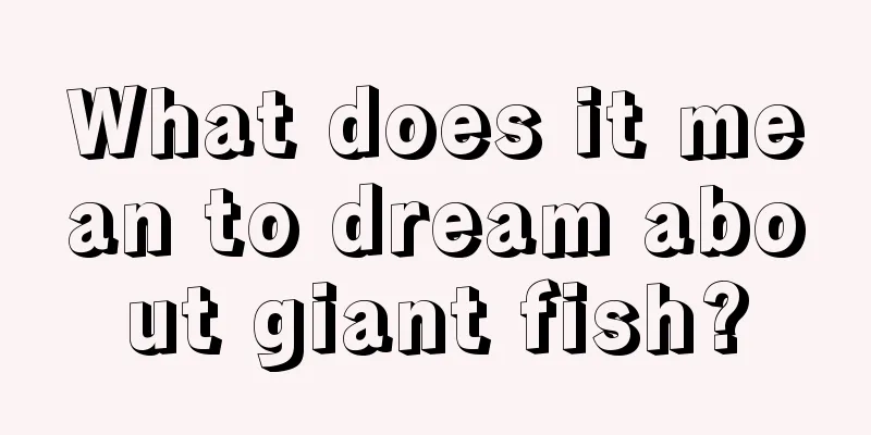 What does it mean to dream about giant fish?