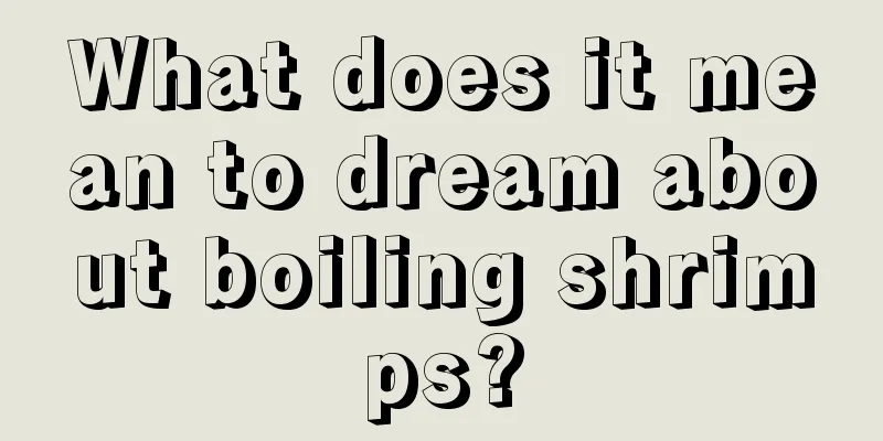 What does it mean to dream about boiling shrimps?